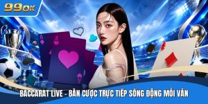 Baccarat Live - Bàn Cược Trực Tiếp Sống Động Mỗi Ván