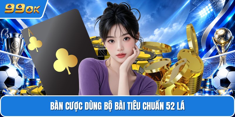 Bàn cược dùng bộ bài tiêu chuẩn 52 lá