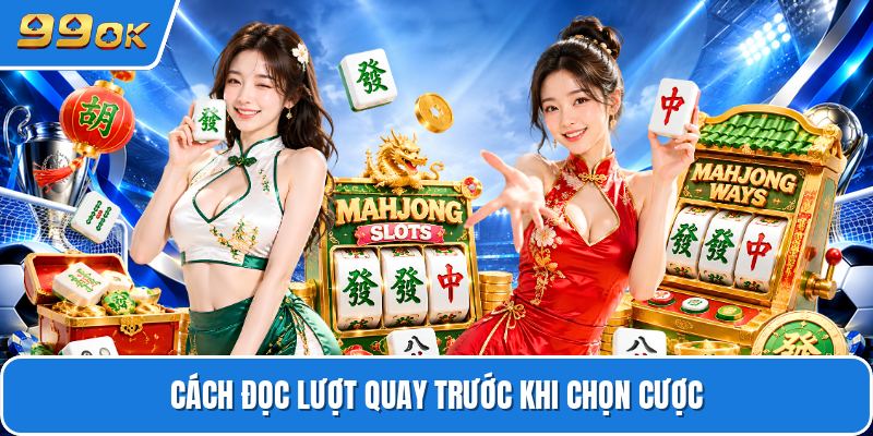 Cách đọc lượt quay trước khi chọn cược