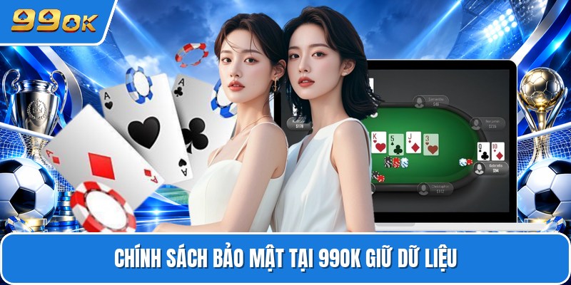 Chính sách bảo mật tại 99ok giữ dữ liệu