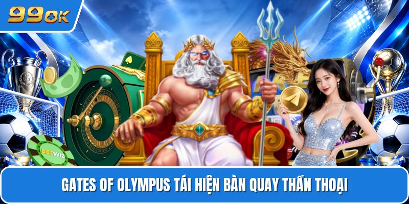 Gates of olympus tái hiện bàn quay thần thoại