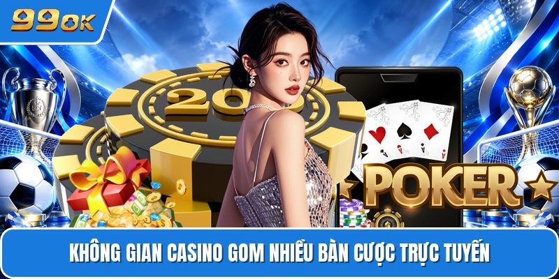 Không gian casino gom nhiều bàn cược trực tuyến