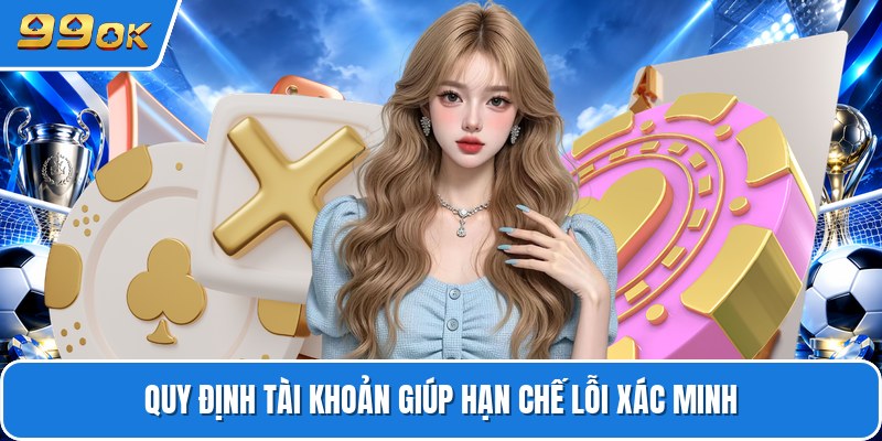 Quy định tài khoản giúp hạn chế lỗi xác minh