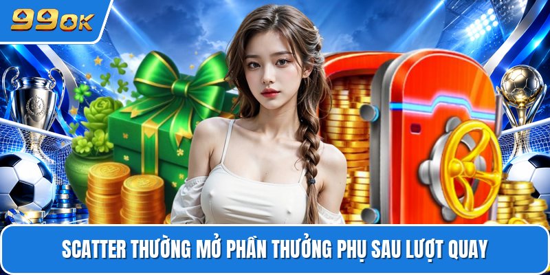 Scatter thường mở phần thưởng phụ sau lượt quay