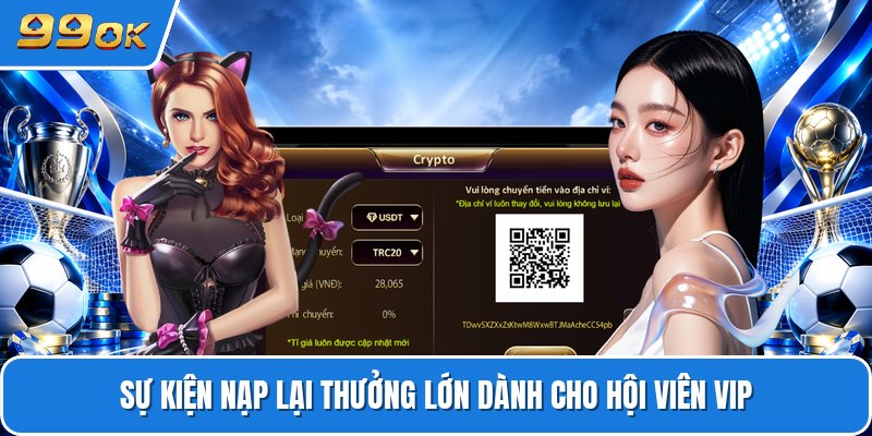 Sự kiện nạp lại thưởng lớn dành cho hội viên VIP