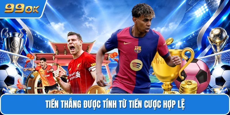 Tiền thắng được tính từ tiền cược hợp lệ