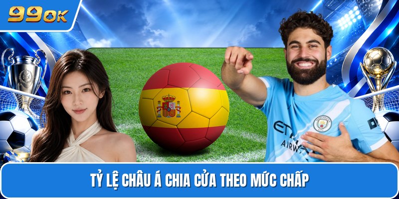 Tỷ lệ châu Á chia cửa theo mức chấp